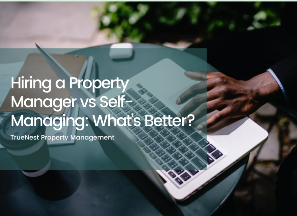 Hiring a Property Manager vs Self-Managing: What’s Better?